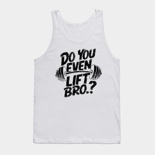 Do You Even Lift Bro.? Weightlifting Motivation Workout v3 Tank Top